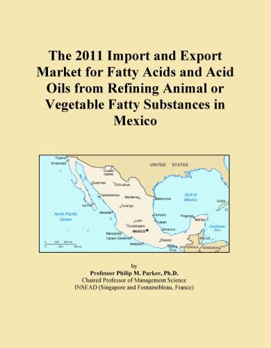 The 2011 Import and Export Market for Fatty Acids and Acid Oils from Refining Animal or Vegetable Fatty Substances in Mexico