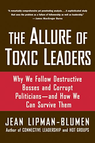 The Allure of Toxic Leaders: Why We Follow Destructive Bosses and Corrupt Politicians--and How We Can Survive Them