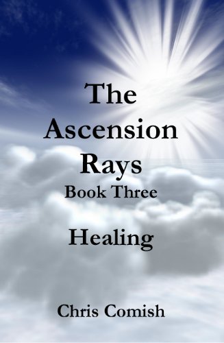 The Ascension Rays, Book Three: Healing