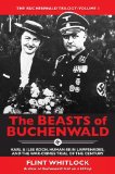 The Beasts of Buchenwald: Karl & Ilse Koch, Human-skin Lampshades, and the War-crimes Trial of the Century (The Buchenwald Trilogy Book 1)