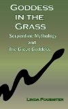 Goddess in the Grass: Serpentine Mythology and the Great Goddess
