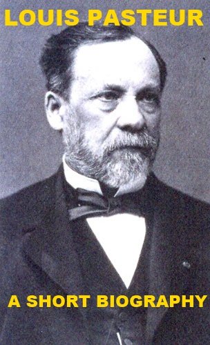 Louis Pasteur - A Short Biography
