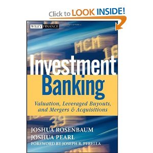 Joshua Rosenbaum,Joshua Pearl, Joseph R. Perella'sInvestment Banking: Valuation, Leveraged Buyouts, and Mergers and Acquisitions (Wiley Finance) [Hardcover](2010)