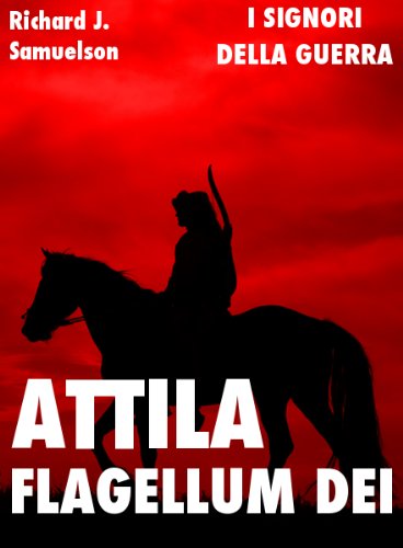 Attila, Flagellum Dei (Signori della Guerra Vol. 2) (Italian Edition)