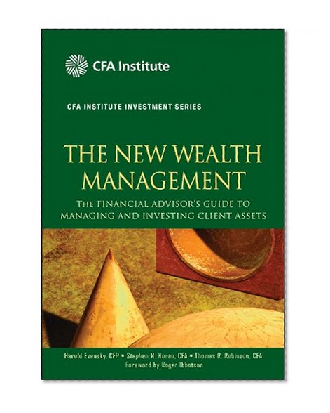 Book Cover The New Wealth Management: The Financial Advisor's Guide to Managing and Investing Client Assets (CFA Institute Investment Series)
