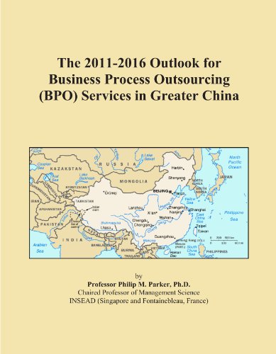 The 2011-2016 Outlook for Business Process Outsourcing (BPO) Services in Greater China