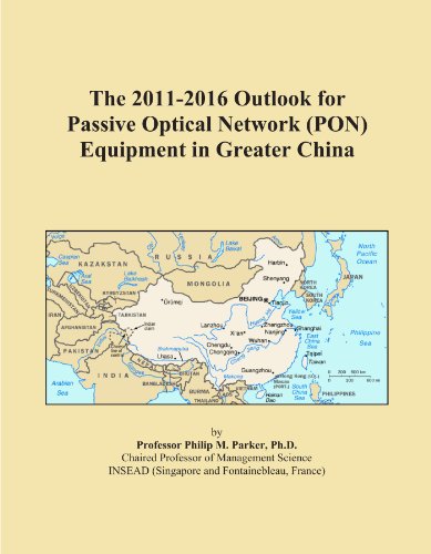 The 2011-2016 Outlook for Passive Optical Network (PON) Equipment in Greater China