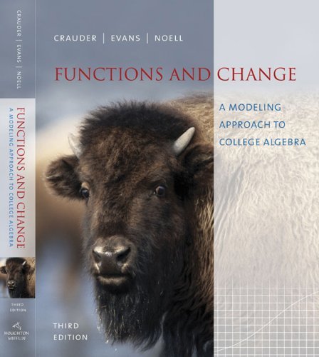 Functions and Change: A Modeling Approach to College Algebra: 3rd (Third) edition