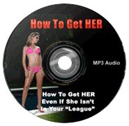 How to get HER - Even If She Isn't In Your "League"