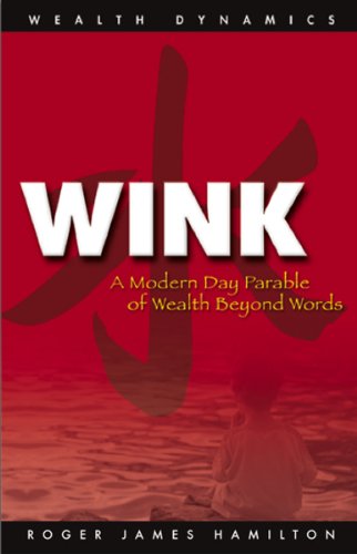 Wink - A Modern Day Parable of Wealth Beyond Words (Wealth Dynamics)