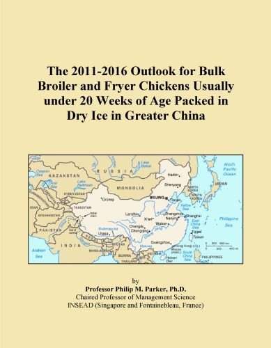 The 2011-2016 Outlook for Bulk Broiler and Fryer Chickens Usually under 20 Weeks of Age Packed in Dry Ice in Greater China
