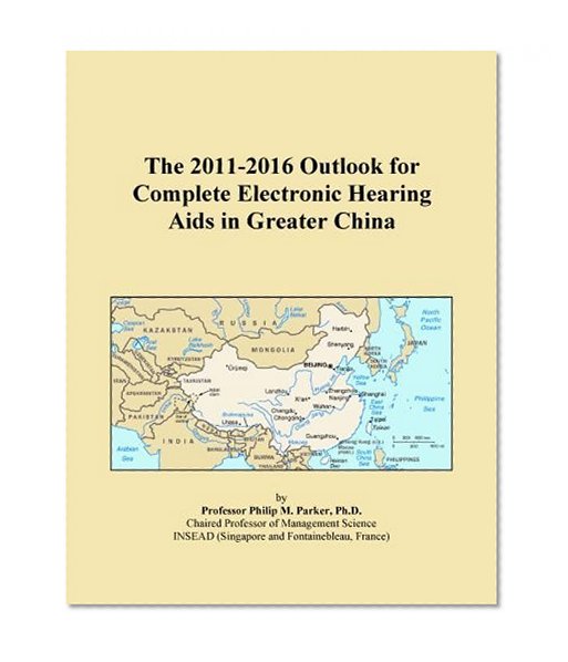 The 2011-2016 Outlook for Complete Electronic Hearing Aids in Greater China