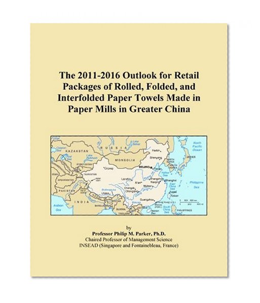The 2011-2016 Outlook for Retail Packages of Rolled, Folded, and Interfolded Paper Towels Made in Paper Mills in Greater China