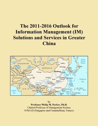 The 2011-2016 Outlook for Information Management (IM) Solutions and Services in Greater China