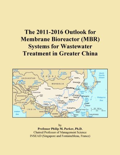 The 2011-2016 Outlook for Membrane Bioreactor (MBR) Systems for Wastewater Treatment in Greater China