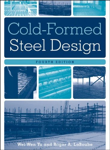 By Wei-Wen Yu, Roger A. LaBoube: Cold-Formed Steel Design (CourseSmart) Fourth (4th) Edition