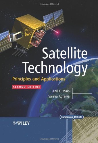 By Anil K. Maini, Varsha Agrawal: Satellite Technology: Principles and Applications Second (2nd) Edition