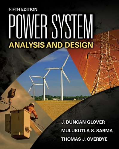 By J. Duncan (J. Duncan Glover) Glover, Mulukutla S. Sarma, Thomas Overbye: Power System Analysis and Design Fifth (5th) Edition