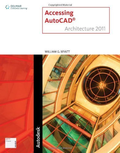 Accessing AutoCAD Architecture 2011 By William G.(William G. Wyatt Sr.) Wyatt