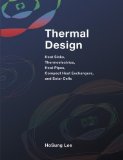 Thermal Design: Heat Sinks, Thermoelectrics, Heat Pipes, Compact Heat Exchangers, and Solar Cells By H. S. Lee