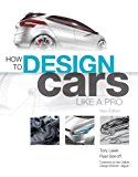 How to Design Cars Like a Pro By Tony Lewin, Ryan Borroff