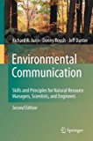 By Richard R. Jurin, Donny Roush, K. Jeffrey Danter: Environmental Communication. Second Edition: Skills and Principles for Natural Resource Managers, Scientists, and Engineers. Second (2nd) Edition