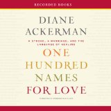 One Hundred Names for Love: A Stroke, a Marriage, and the Language of Healing