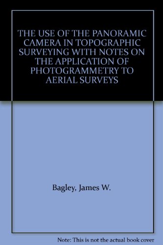 THE USE OF THE PANORAMIC CAMERA IN TOPOGRAPHIC SURVEYING WITH NOTES ON THE APPLICATION OF PHOTOGRAMMETRY TO AERIAL SURVEYS