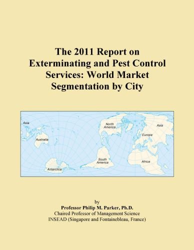 The 2011 Report on Exterminating and Pest Control Services: World Market Segmentation by City