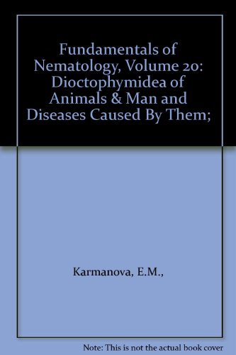 Fundamentals of Nematology, Volume 20: Dioctophymidea of Animals & Man and Diseases Caused By Them;