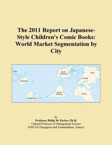 The 2011 Report on Japanese-Style Children's Comic Books: World Market Segmentation by City