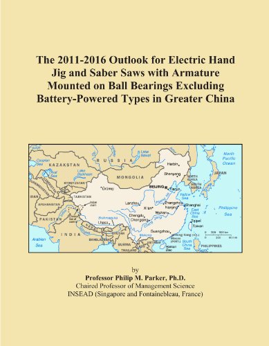 The 2011-2016 Outlook for Electric Hand Jig and Saber Saws with Armature Mounted on Ball Bearings Excluding Battery-Powered Types in Greater China