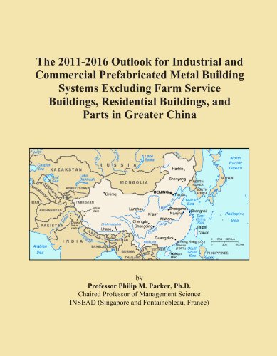 The 2011-2016 Outlook for Industrial and Commercial Prefabricated Metal Building Systems Excluding Farm Service Buildings, Residential Buildings, and Parts in Greater China