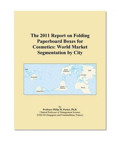 The 2011 Report on Folding Paperboard Boxes for Cosmetics: World Market Segmentation by City