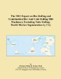 The 2011 Report on Hot-Rolling and Combination Hot-And-Cold-Rolling Mill Machinery Excluding Tube Rolling: World Market Segmentation by City