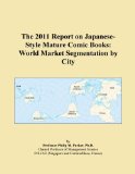 The 2011 Report on Japanese-Style Mature Comic Books: World Market Segmentation by City