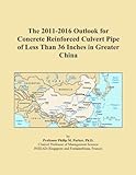 The 2011-2016 Outlook for Concrete Reinforced Culvert Pipe of Less Than 36 Inches in Greater China