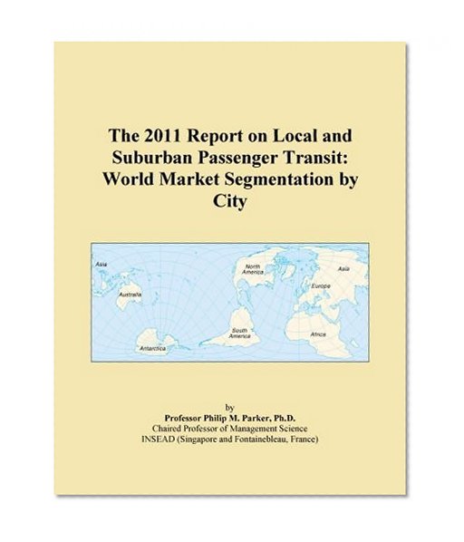 The 2011 Report on Local and Suburban Passenger Transit: World Market Segmentation by City