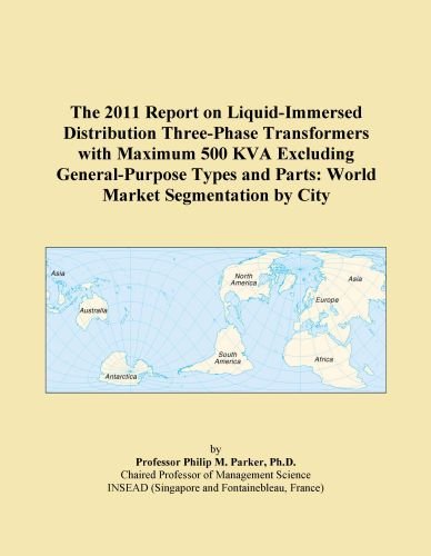 The 2011 Report on Liquid-Immersed Distribution Three-Phase Transformers with Maximum 500 KVA Excluding General-Purpose Types and Parts: World Market Segmentation by City