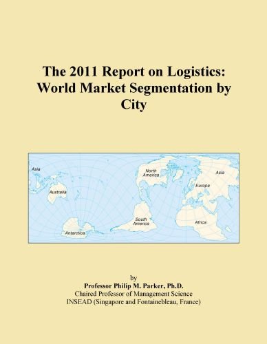 The 2011 Report on Logistics: World Market Segmentation by City
