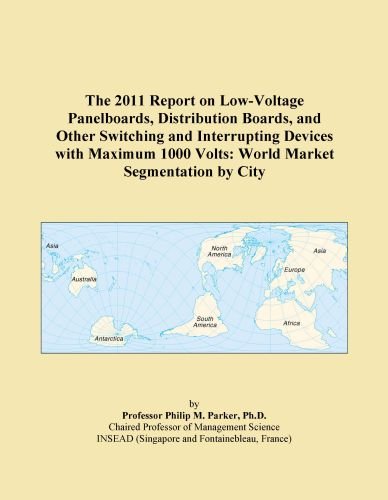 The 2011 Report on Low-Voltage Panelboards, Distribution Boards, and Other Switching and Interrupting Devices with Maximum 1000 Volts: World Market Segmentation by City
