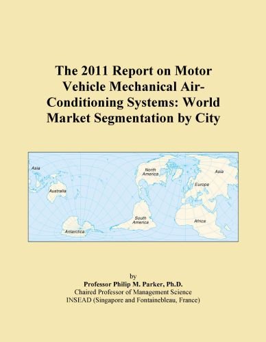 The 2011 Report on Motor Vehicle Mechanical Air-Conditioning Systems: World Market Segmentation by City