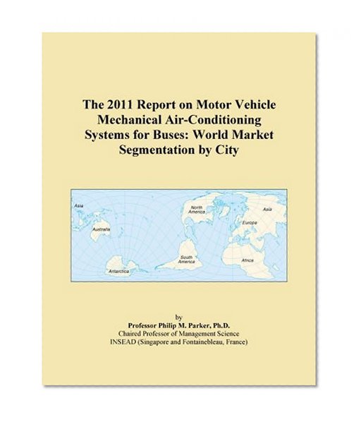 The 2011 Report on Motor Vehicle Mechanical Air-Conditioning Systems for Buses: World Market Segmentation by City
