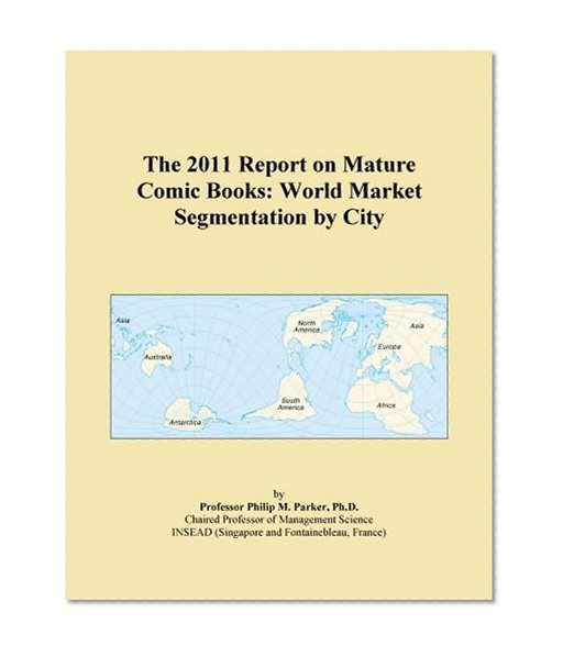 The 2011 Report on Mature Comic Books: World Market Segmentation by City