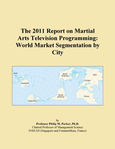 The 2011 Report on Martial Arts Television Programming: World Market Segmentation by City
