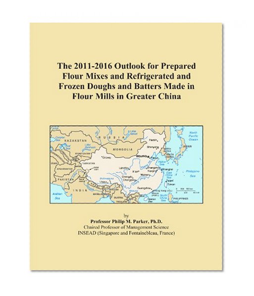 The 2011-2016 Outlook for Prepared Flour Mixes and Refrigerated and Frozen Doughs and Batters Made in Flour Mills in Greater China