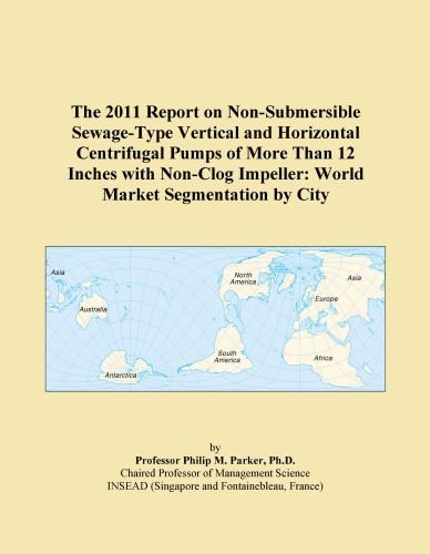 The 2011 Report on Non-Submersible Sewage-Type Vertical and Horizontal Centrifugal Pumps of More Than 12 Inches with Non-Clog Impeller: World Market Segmentation by City