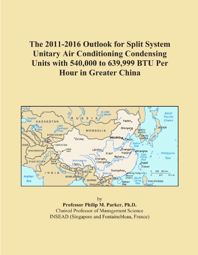 The 2011-2016 Outlook for Split System Unitary Air Conditioning Condensing Units with 540,000 to 639,999 BTU Per Hour in Greater China