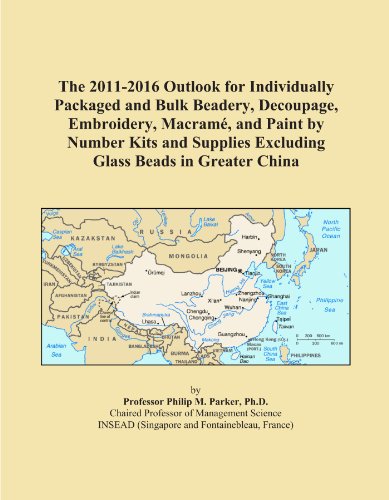 The 2011-2016 Outlook for Individually Packaged and Bulk Beadery, Decoupage, Embroidery, MacramÃ©, and Paint by Number Kits and Supplies Excluding Glass Beads in Greater China