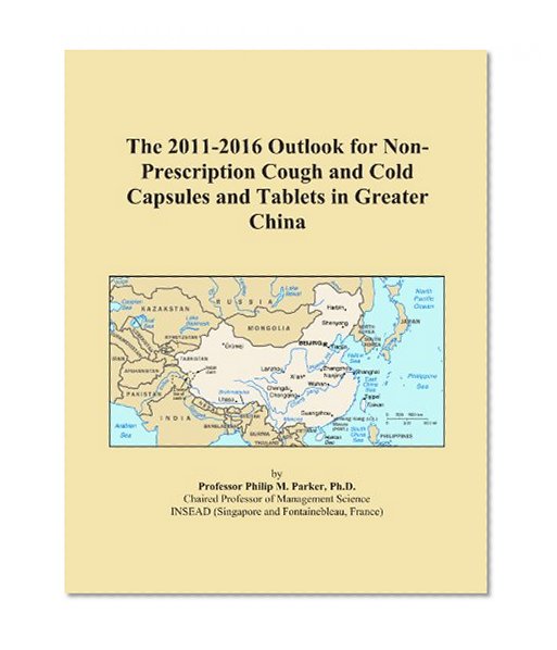 The 2011-2016 Outlook for Non-Prescription Cough and Cold Capsules and Tablets in Greater China